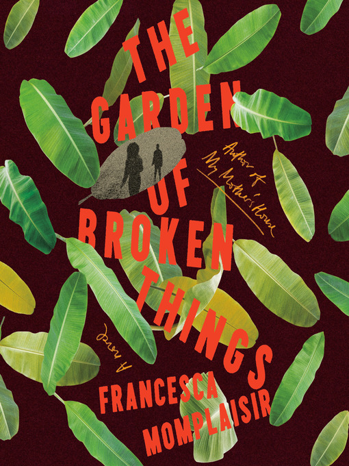 Title details for The Garden of Broken Things by Francesca Momplaisir - Available